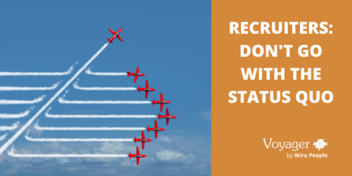 Recruiters – Don’t go with the status quo!